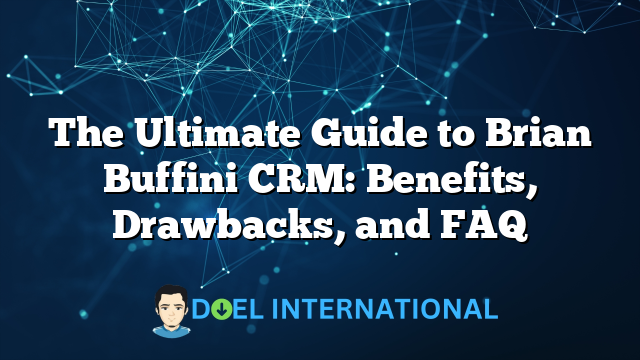 The Ultimate Guide to Brian Buffini CRM: Benefits, Drawbacks, and FAQ