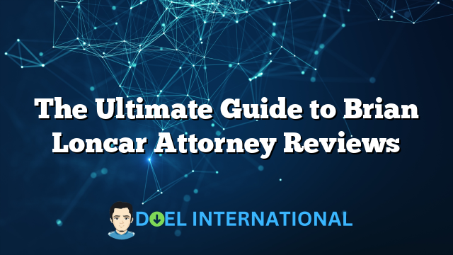 The Ultimate Guide to Brian Loncar Attorney Reviews