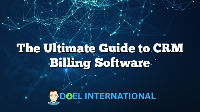 The Ultimate Guide to CRM Billing Software