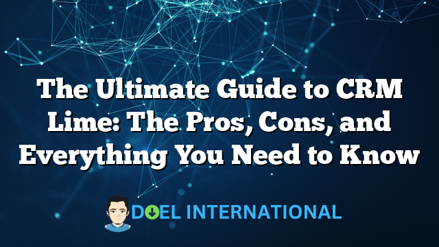 The Ultimate Guide to CRM Lime: The Pros, Cons, and Everything You Need to Know