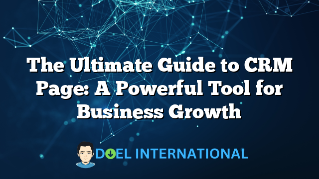 The Ultimate Guide to CRM Page: A Powerful Tool for Business Growth