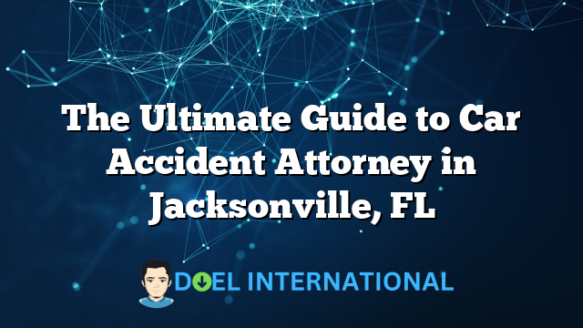 The Ultimate Guide to Car Accident Attorney in Jacksonville, FL