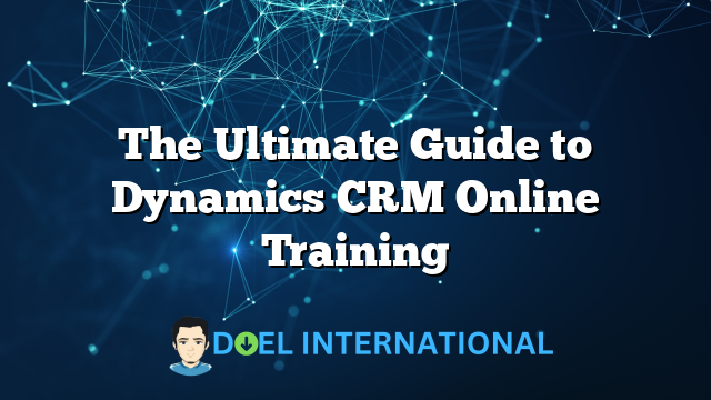 The Ultimate Guide to Dynamics CRM Online Training