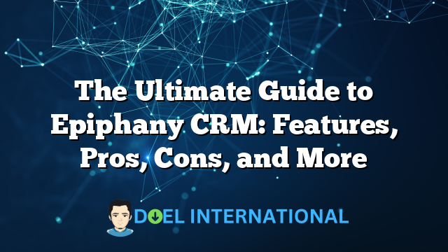 The Ultimate Guide to Epiphany CRM: Features, Pros, Cons, and More