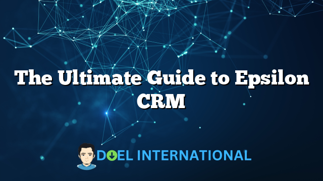 The Ultimate Guide to Epsilon CRM