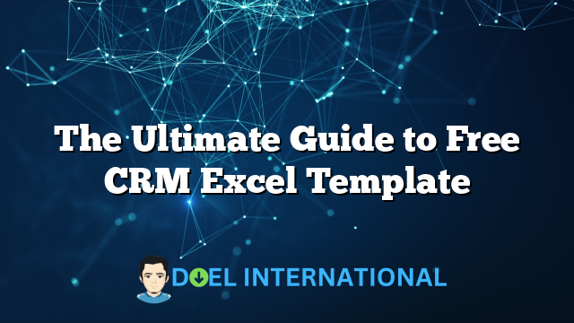 The Ultimate Guide to Free CRM Excel Template