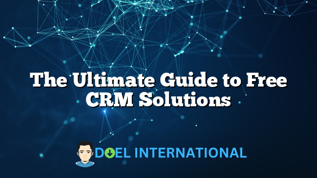 The Ultimate Guide to Free CRM Solutions