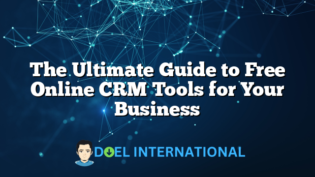 The Ultimate Guide to Free Online CRM Tools for Your Business