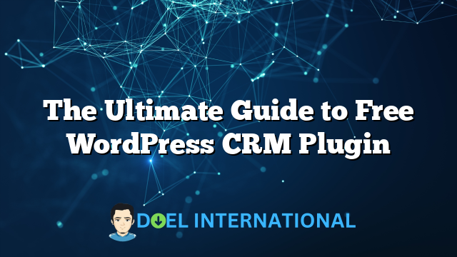 The Ultimate Guide to Free WordPress CRM Plugin