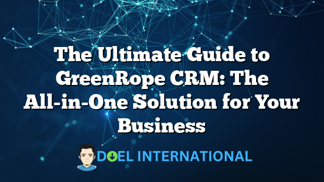 The Ultimate Guide to GreenRope CRM: The All-in-One Solution for Your Business