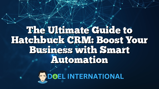 The Ultimate Guide to Hatchbuck CRM: Boost Your Business with Smart Automation