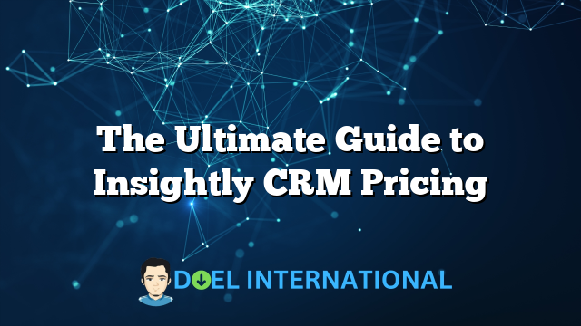 The Ultimate Guide to Insightly CRM Pricing