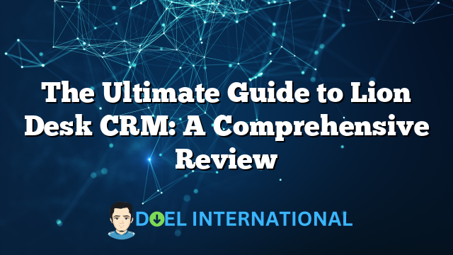 The Ultimate Guide to Lion Desk CRM: A Comprehensive Review