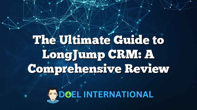 The Ultimate Guide to LongJump CRM: A Comprehensive Review