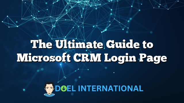 The Ultimate Guide to Microsoft CRM Login Page