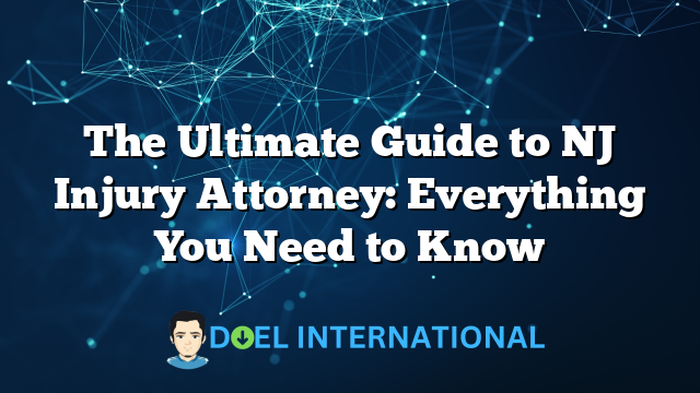 The Ultimate Guide to NJ Injury Attorney: Everything You Need to Know