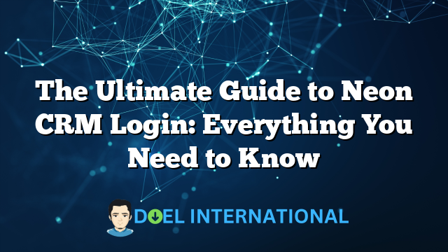 The Ultimate Guide to Neon CRM Login: Everything You Need to Know