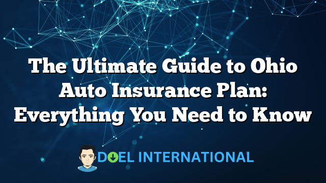 The Ultimate Guide to Ohio Auto Insurance Plan: Everything You Need to Know