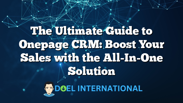 The Ultimate Guide to Onepage CRM: Boost Your Sales with the All-In-One Solution