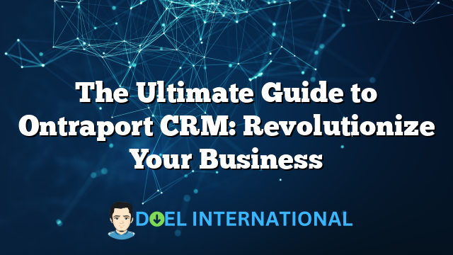 The Ultimate Guide to Ontraport CRM: Revolutionize Your Business