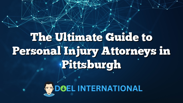 The Ultimate Guide to Personal Injury Attorneys in Pittsburgh