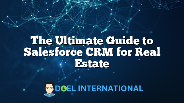 The Ultimate Guide to Salesforce CRM for Real Estate