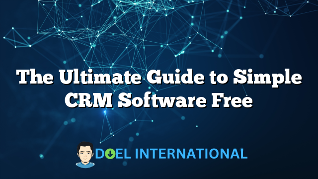 The Ultimate Guide to Simple CRM Software Free