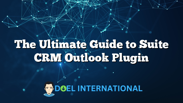 The Ultimate Guide to Suite CRM Outlook Plugin