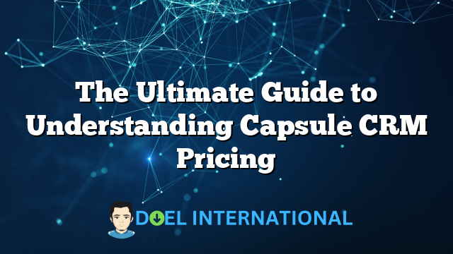 The Ultimate Guide to Understanding Capsule CRM Pricing