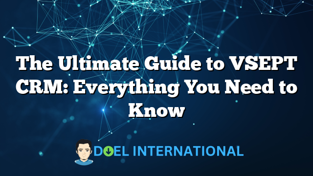 The Ultimate Guide to VSEPT CRM: Everything You Need to Know