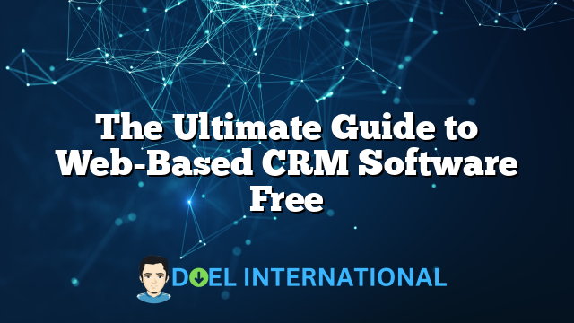 The Ultimate Guide to Web-Based CRM Software Free