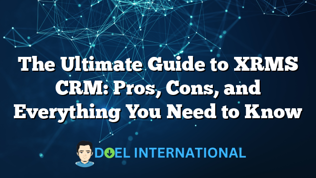 The Ultimate Guide to XRMS CRM: Pros, Cons, and Everything You Need to Know