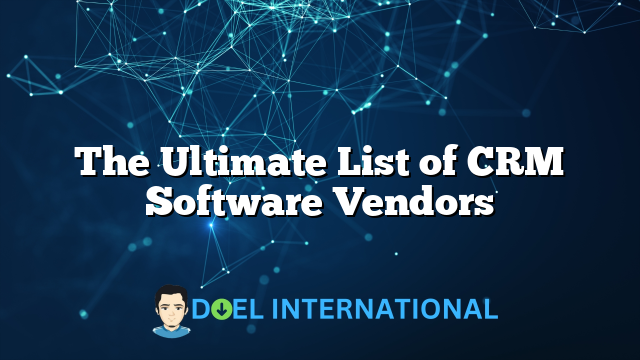 The Ultimate List of CRM Software Vendors