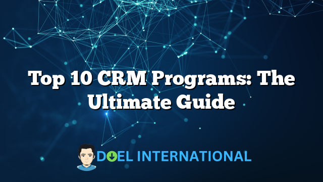 Top 10 CRM Programs: The Ultimate Guide