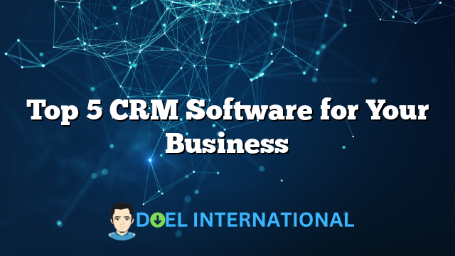 Top 5 CRM Software for Your Business