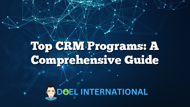 Top CRM Programs: A Comprehensive Guide