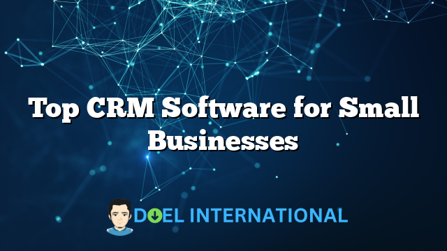 Top CRM Software for Small Businesses