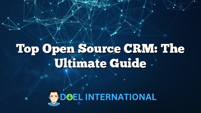 Top Open Source CRM: The Ultimate Guide