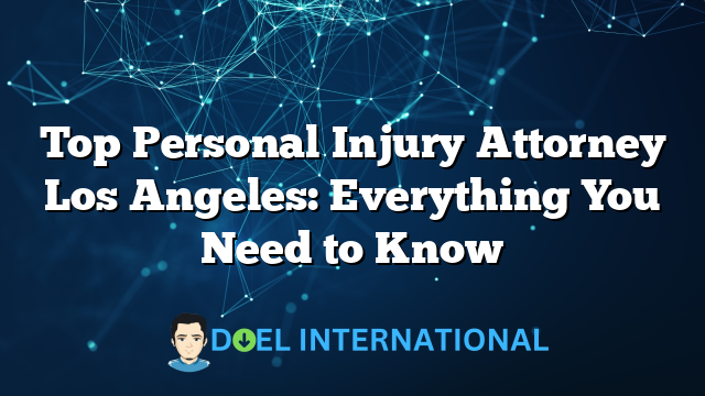 Top Personal Injury Attorney Los Angeles: Everything You Need to Know