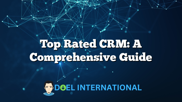 Top Rated CRM: A Comprehensive Guide