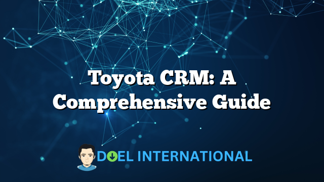 Toyota CRM: A Comprehensive Guide