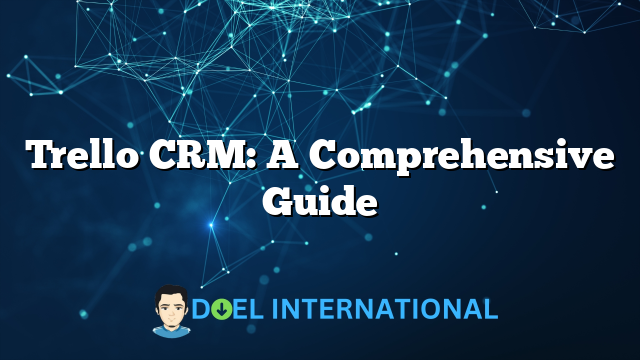 Trello CRM: A Comprehensive Guide