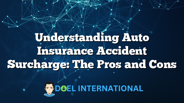 Understanding Auto Insurance Accident Surcharge: The Pros and Cons