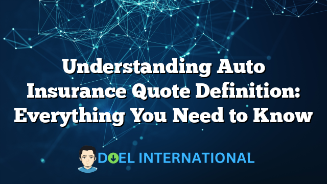 Understanding Auto Insurance Quote Definition: Everything You Need to Know