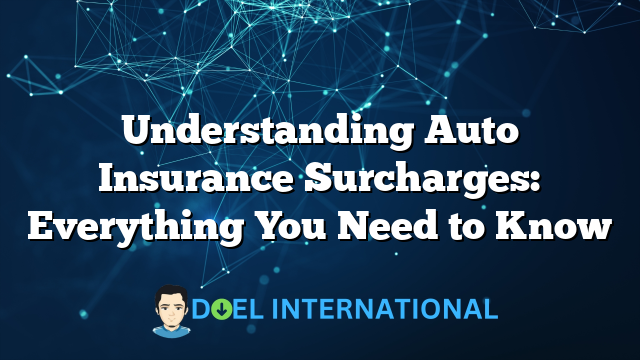 Understanding Auto Insurance Surcharges: Everything You Need to Know