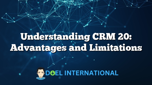 Understanding CRM 20: Advantages and Limitations