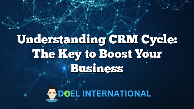 Understanding CRM Cycle: The Key to Boost Your Business