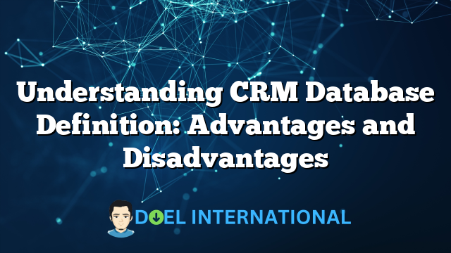 Understanding CRM Database Definition: Advantages and Disadvantages