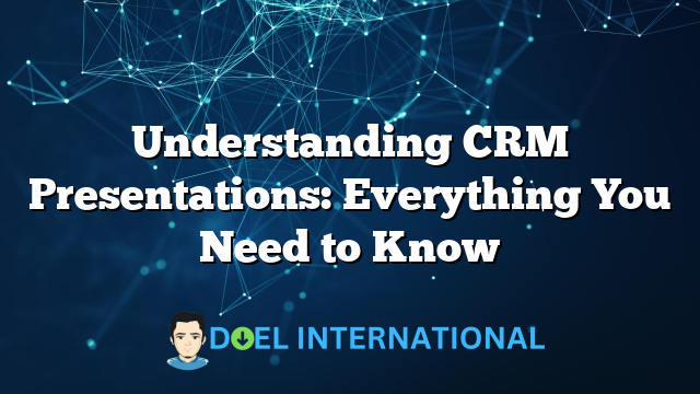 Understanding CRM Presentations: Everything You Need to Know