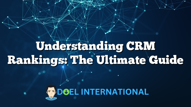 Understanding CRM Rankings: The Ultimate Guide